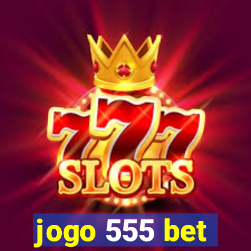 jogo 555 bet